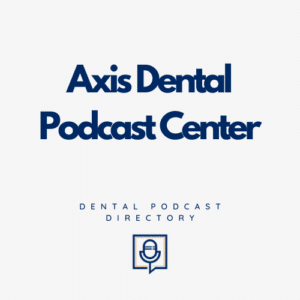 Axis Dental Podcast Center