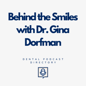 Behind the Smiles with Dr. Gina Dorfman