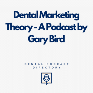 Dental Marketing Theory - A Podcast by Gary Bird