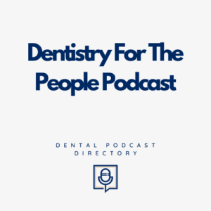 Dentistry For The People Podcast