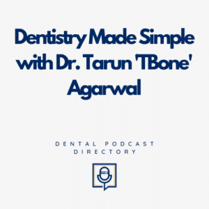 Dentistry Made Simple with Dr. Tarun 'TBone' Agarwal