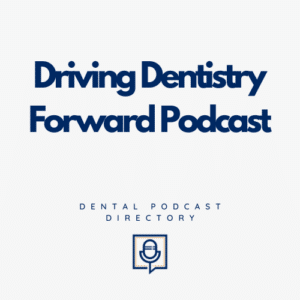 Driving Dentistry Forward Podcast