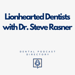 Lionhearted Dentists with Dr. Steve Rasner