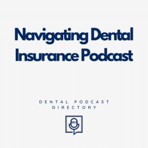 Navigating Dental Insurance Podcast 300x300