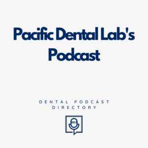 Pacific Dental Lab's Podcast