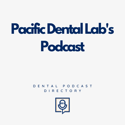 Pacific Dental Labs Podcast