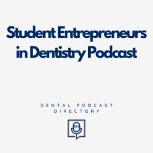 Student Entrepreneurs in Dentistry Podcast