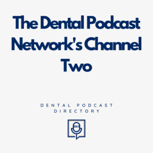 The Dental Podcast Network's Channel Two
