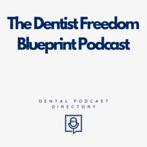 The Dentist Freedom Blueprint Podcast