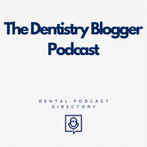 The Dentistry Blogger Podcast