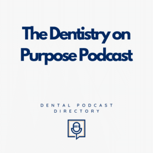 The Dentistry on Purpose Podcast