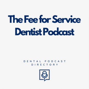 The Fee for Service Dentist Podcast