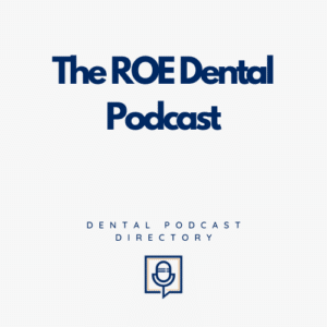 The ROE Dental Podcast The ROE Dental Podcast