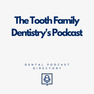 The Tooth Family Dentistry's Podcast