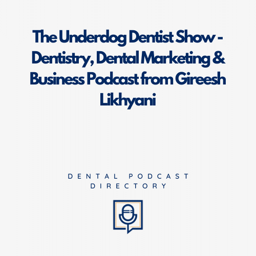 The Underdog Dentist Show - Dentistry, Dental Marketing & Business Podcast from Gireesh Likhyani The Underdog Dentist Show Dentistry Dental Marketing Business Podcast From Gireesh Likhyani