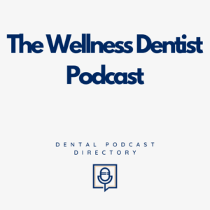 The Wellness Dentist Podcast