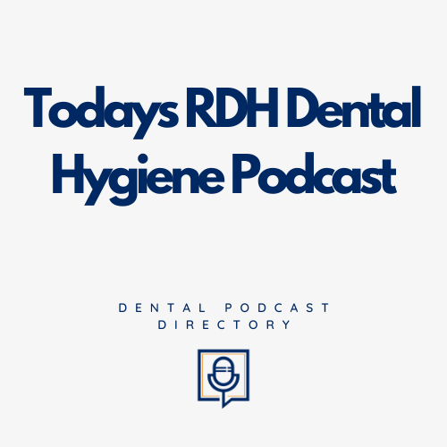 Todays RDH Dental Hygiene Podcast