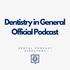 Dentistry in General Official Podcast