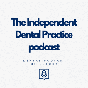 The Independent Dental Practice Podcast