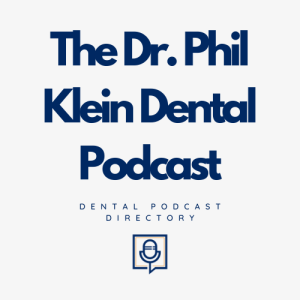 The Dr. Phil Klein Dental Podcast