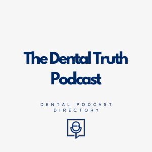 The Dental Truth Project the dental truth podcast